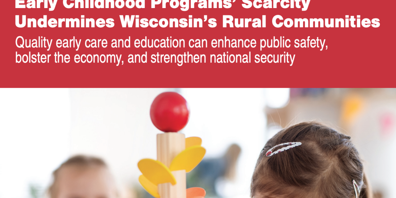 EARLY CHILDHOOD PROGRAMS’ SCARCITY UNDERMINES WISCONSIN’S RURAL COMMUNITIES